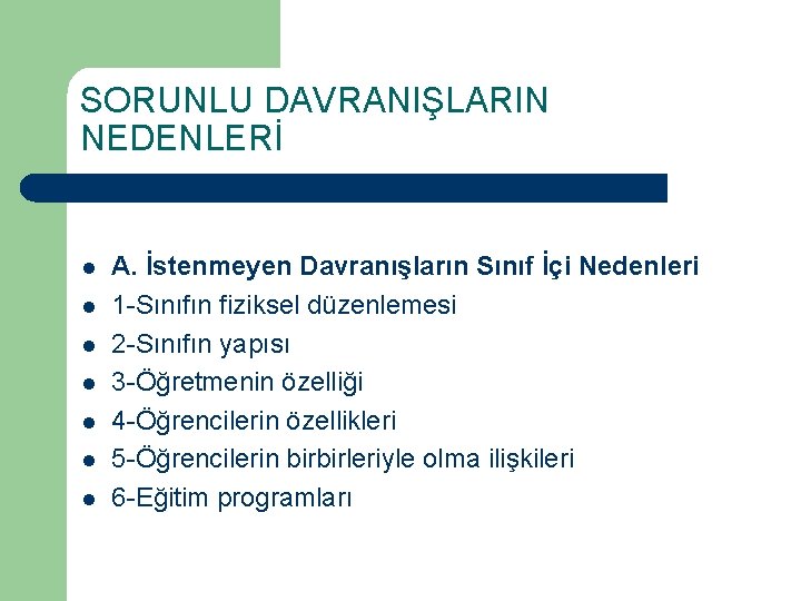 SORUNLU DAVRANIŞLARIN NEDENLERİ l l l l A. İstenmeyen Davranışların Sınıf İçi Nedenleri 1