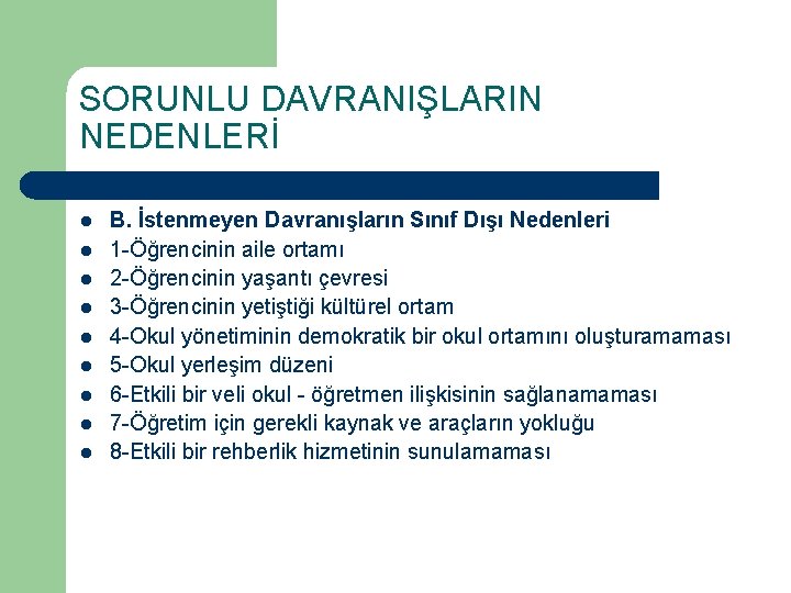 SORUNLU DAVRANIŞLARIN NEDENLERİ l l l l l B. İstenmeyen Davranışların Sınıf Dışı Nedenleri