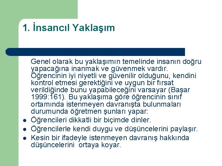 1. İnsancıl Yaklaşım Genel olarak bu yaklaşımın temelinde insanın doğru yapacağına inanmak ve güvenmek