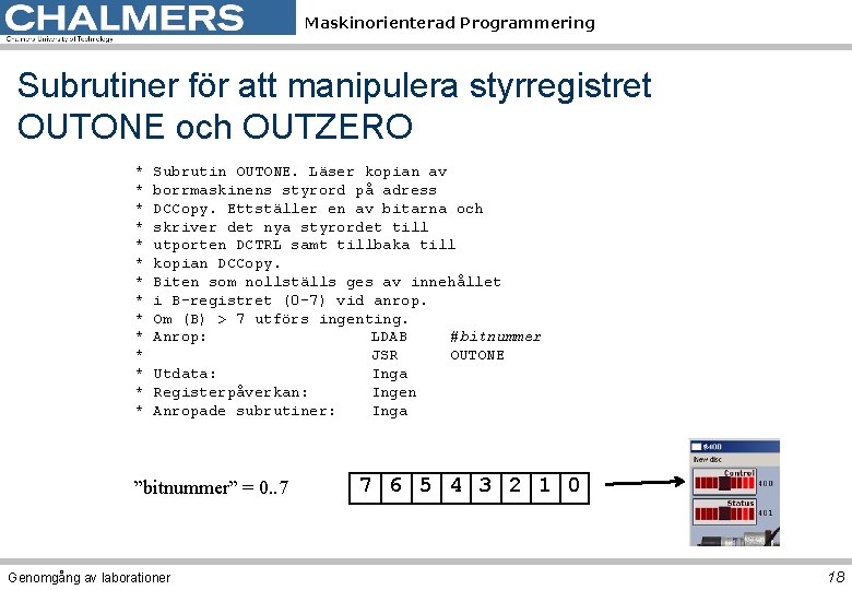 Maskinorienterad Programmering Subrutiner för att manipulera styrregistret OUTONE och OUTZERO * Subrutin OUTONE. Läser