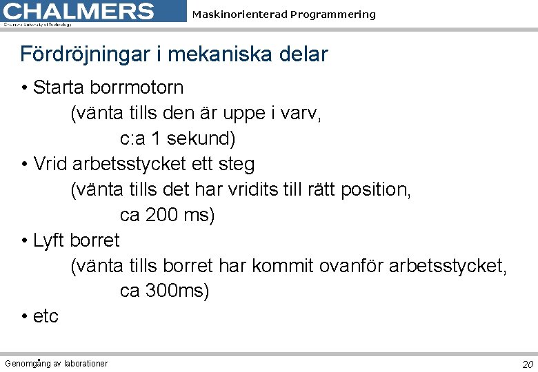 Maskinorienterad Programmering Fördröjningar i mekaniska delar • Starta borrmotorn (vänta tills den är uppe