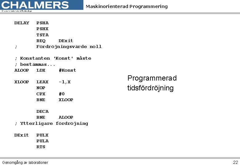 Maskinorienterad Programmering DELAY PSHA PSHX TSTA BEQ DExit Fördröjningsvärde noll ; ; Konstanten 'Konst'