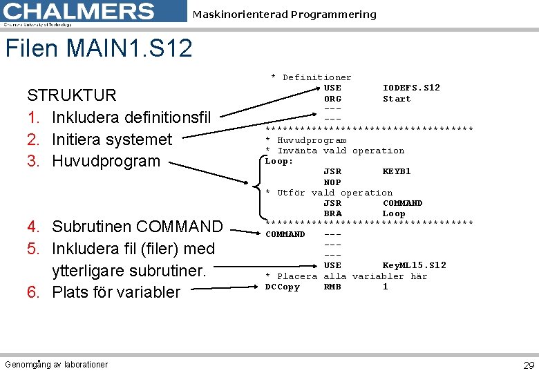 Maskinorienterad Programmering Filen MAIN 1. S 12 STRUKTUR 1. Inkludera definitionsfil 2. Initiera systemet