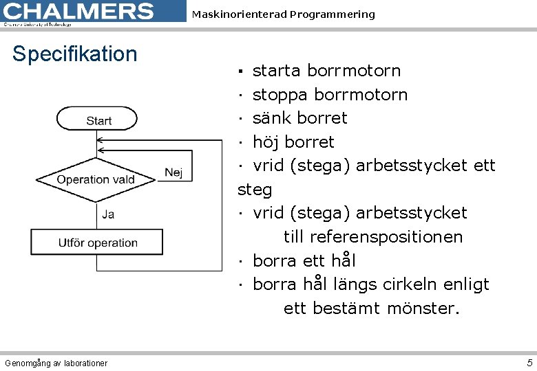 Maskinorienterad Programmering Specifikation Genomgång av laborationer · starta borrmotorn · stoppa borrmotorn · sänk