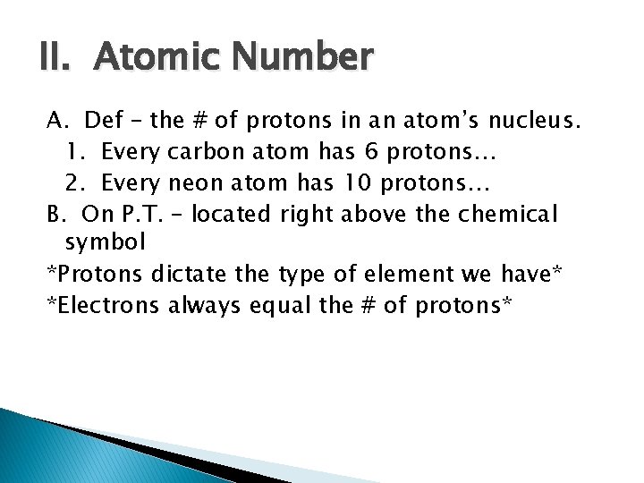 II. Atomic Number A. Def – the # of protons in an atom’s nucleus.