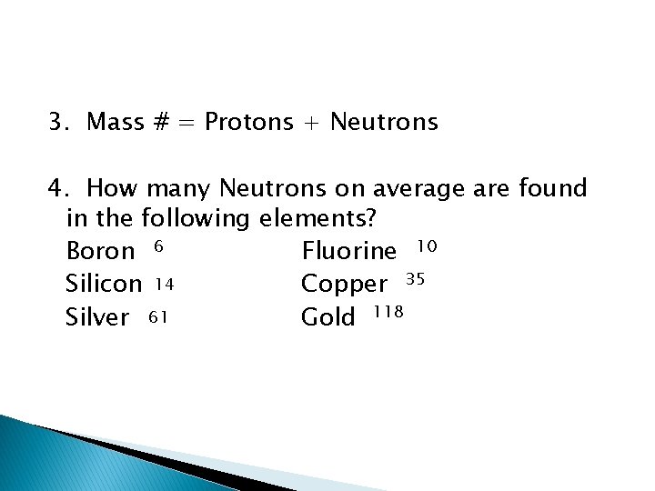 3. Mass # = Protons + Neutrons 4. How many Neutrons on average are