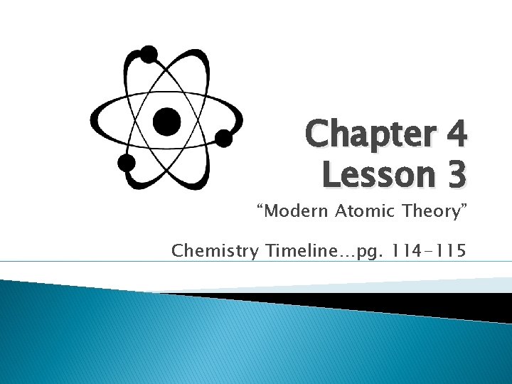 Chapter 4 Lesson 3 “Modern Atomic Theory” Chemistry Timeline…pg. 114 -115 