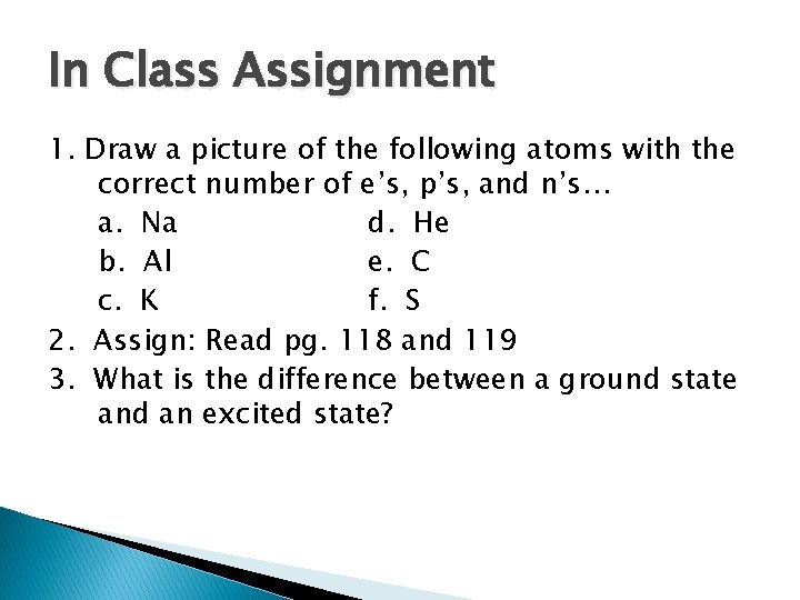 In Class Assignment 1. Draw a picture of the following atoms with the correct
