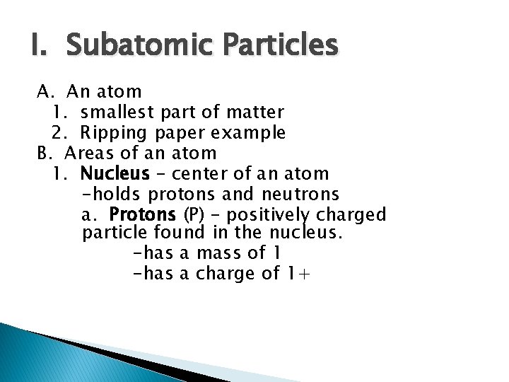 I. Subatomic Particles A. An atom 1. smallest part of matter 2. Ripping paper
