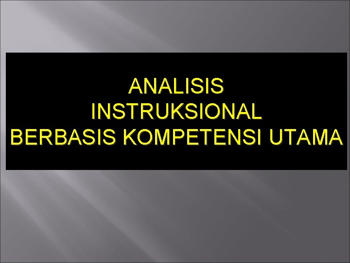 ANALISIS INSTRUKSIONAL BERBASIS KOMPETENSI UTAMA 