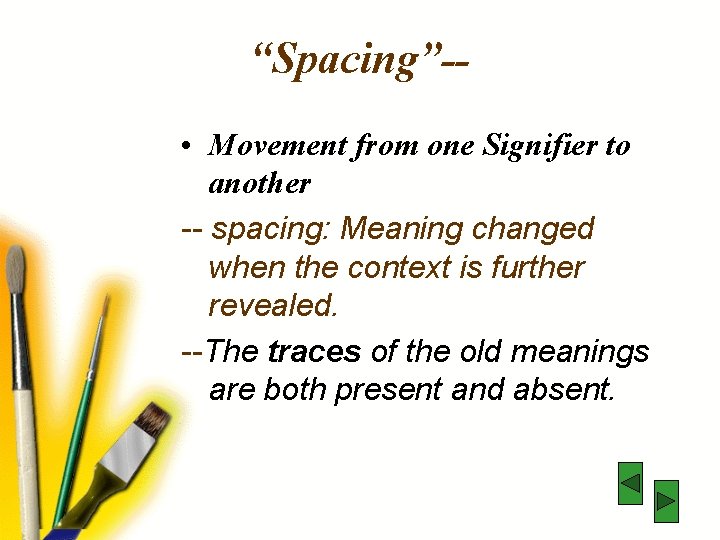 “Spacing”- • Movement from one Signifier to another -- spacing: Meaning changed when the