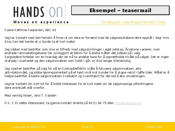 Eksempel – teasermail Strategisk Løsningsorientert Salg Moves on experience Kjære Kathrine Kaspersen, ABC AS