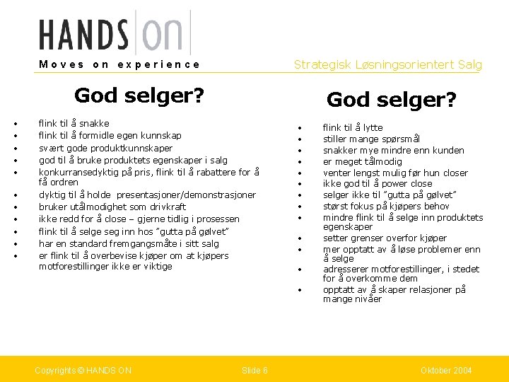 Strategisk Løsningsorientert Salg Moves on experience God selger? • • • God selger? flink