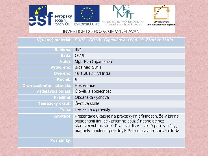 Výukový materiál: EUPŠ _OP VK_Cigániková_OV, 6_08_Život ve škole Šablona: Sada: Autor: Vytvořeno: Ověřeno: Ročník: Výukový materiál: EUPŠ _OP VK_Cigániková_OV, 6_08_Život ve škole Šablona: Sada: Autor: Vytvořeno: Ověřeno: Ročník: