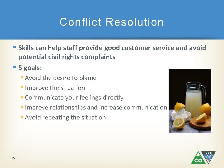 Conflict Resolution § Skills can help staff provide good customer service and avoid potential