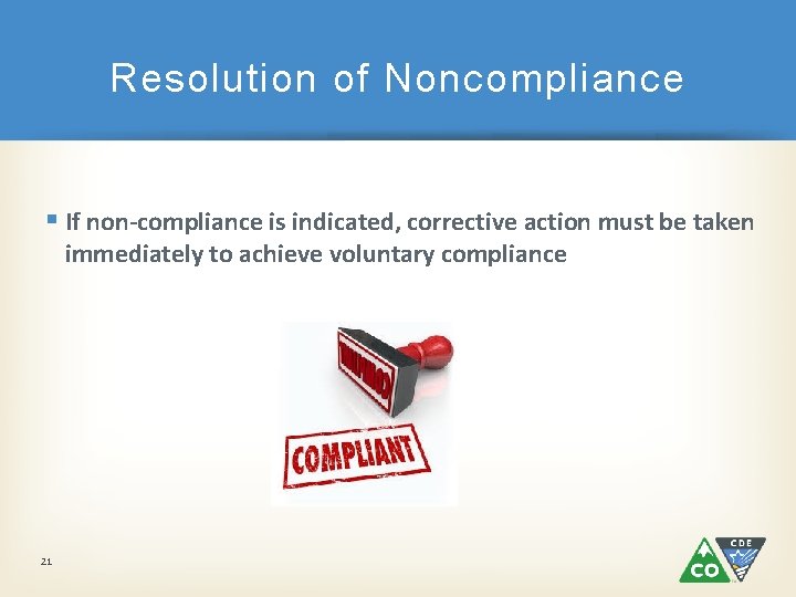 Resolution of Noncompliance § If non-compliance is indicated, corrective action must be taken immediately