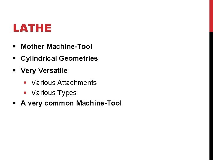 LATHE § Mother Machine-Tool § Cylindrical Geometries § Very Versatile § Various Attachments §