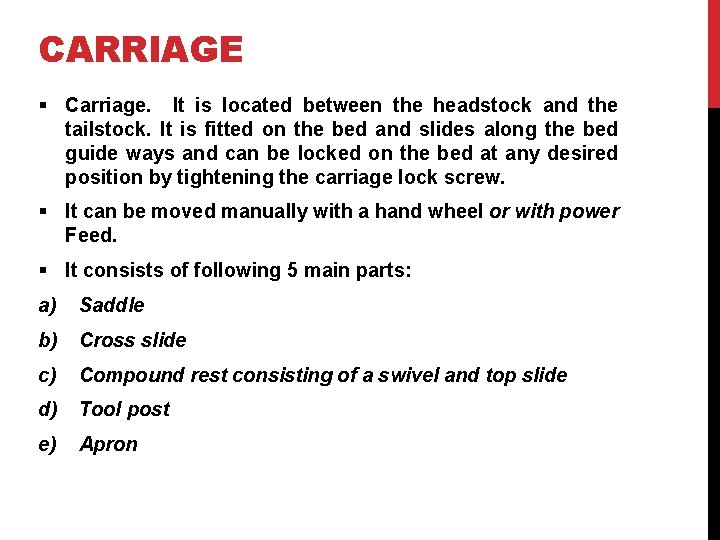 CARRIAGE § Carriage. It is located between the headstock and the tailstock. It is