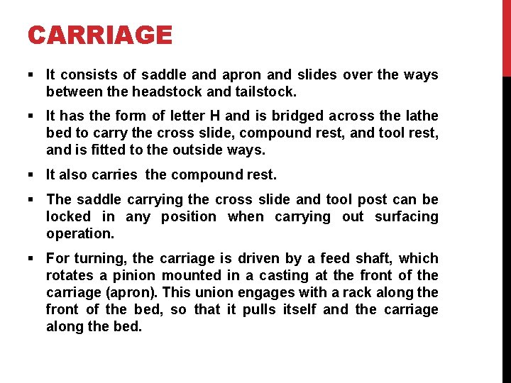 CARRIAGE § It consists of saddle and apron and slides over the ways between