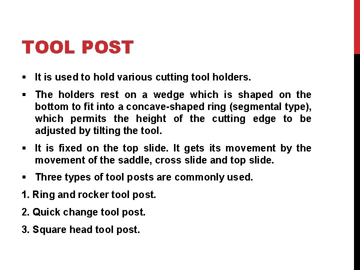 TOOL POST § It is used to hold various cutting tool holders. § The