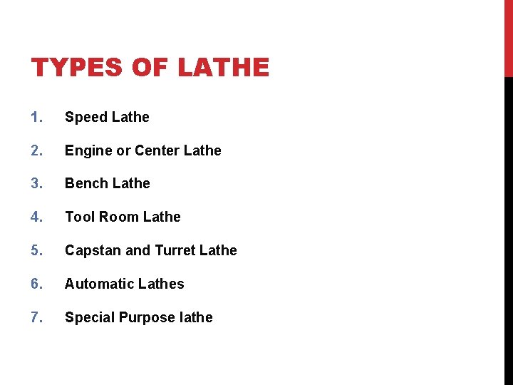 TYPES OF LATHE 1. Speed Lathe 2. Engine or Center Lathe 3. Bench Lathe