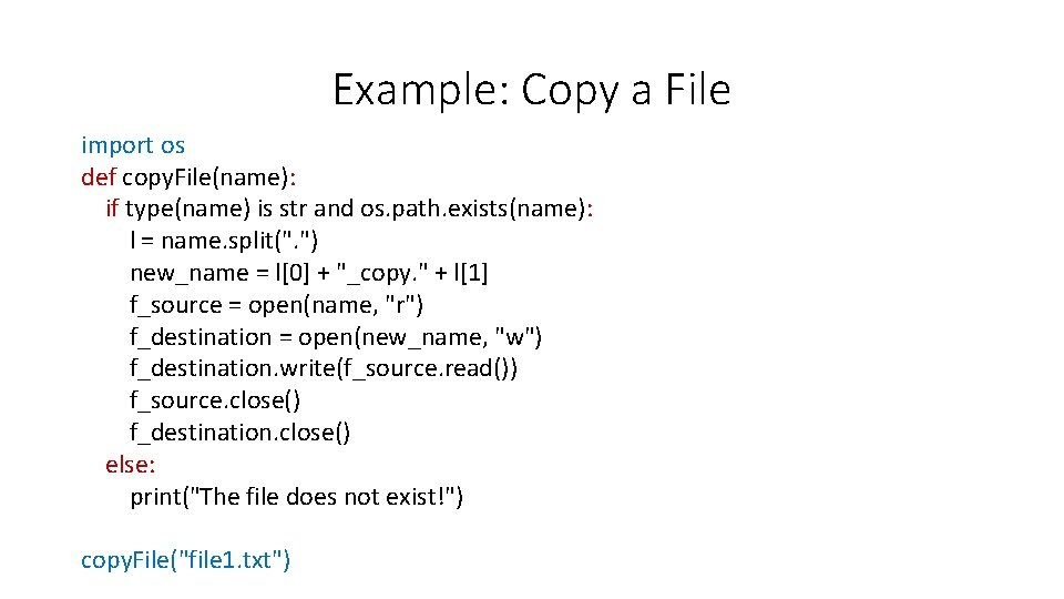 Example: Copy a File import os def copy. File(name): if type(name) is str and