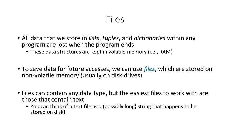Files • All data that we store in lists, tuples, and dictionaries within any