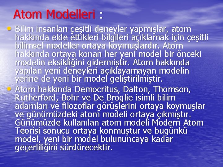 Atom Modelleri : • Bilim insanları çeşitli deneyler yapmışlar, atom • hakkında elde ettikleri