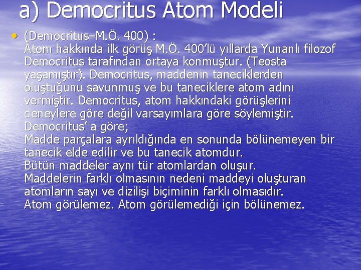 a) Democritus Atom Modeli • (Democritus–M. Ö. 400) : Atom hakkında ilk görüş M.