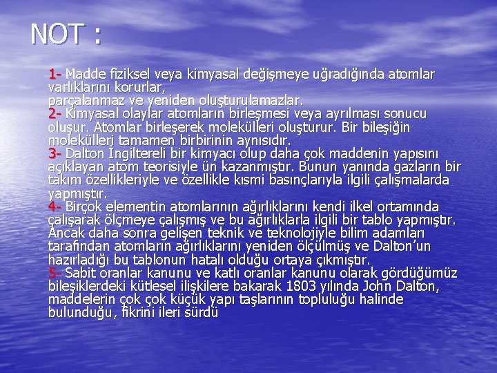 NOT : 1 - Madde fiziksel veya kimyasal değişmeye uğradığında atomlar varlıklarını korurlar, parçalanmaz