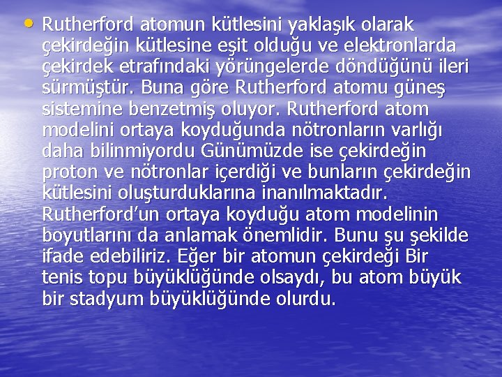  • Rutherford atomun kütlesini yaklaşık olarak çekirdeğin kütlesine eşit olduğu ve elektronlarda çekirdek