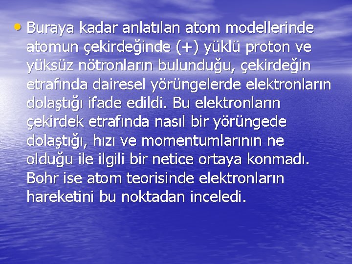  • Buraya kadar anlatılan atom modellerinde atomun çekirdeğinde (+) yüklü proton ve yüksüz