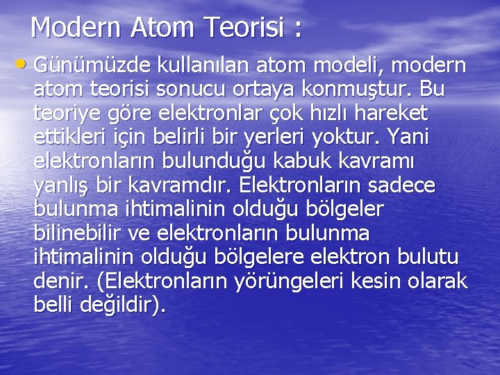 Modern Atom Teorisi : • Günümüzde kullanılan atom modeli, modern atom teorisi sonucu ortaya