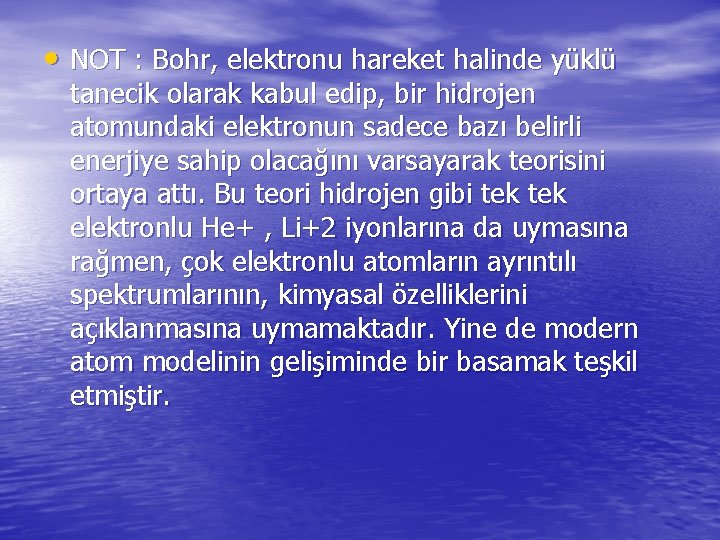  • NOT : Bohr, elektronu hareket halinde yüklü tanecik olarak kabul edip, bir