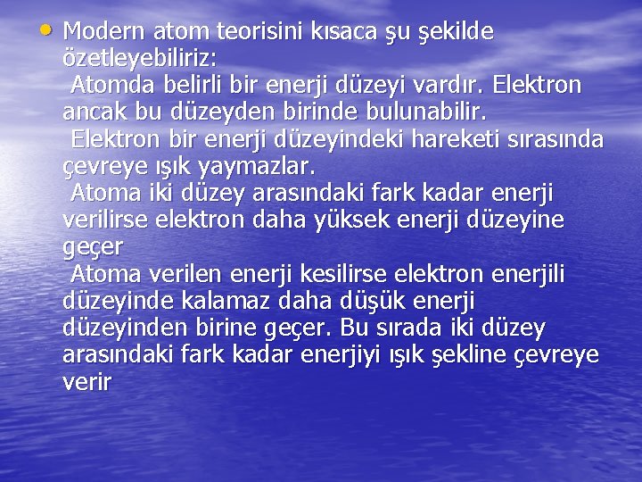  • Modern atom teorisini kısaca şu şekilde özetleyebiliriz: Atomda belirli bir enerji düzeyi