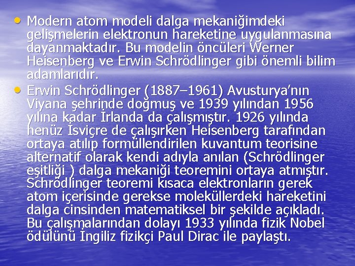  • Modern atom modeli dalga mekaniğimdeki • gelişmelerin elektronun hareketine uygulanmasına dayanmaktadır. Bu