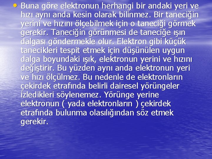  • Buna göre elektronun herhangi bir andaki yeri ve hızı aynı anda kesin