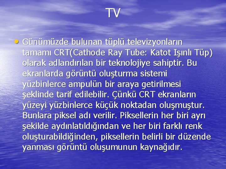 TV • Günümüzde bulunan tüplü televizyonların tamamı CRT(Cathode Ray Tube: Katot Işınlı Tüp) olarak