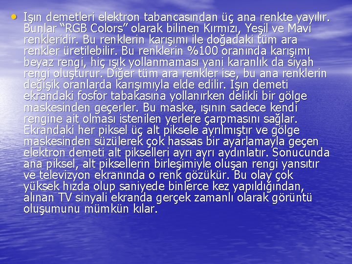  • Işın demetleri elektron tabancasından üç ana renkte yayılır. Bunlar “RGB Colors” olarak
