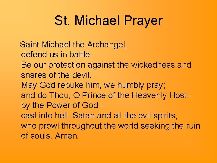 St. Michael Prayer Saint Michael the Archangel, defend us in battle. Be our protection