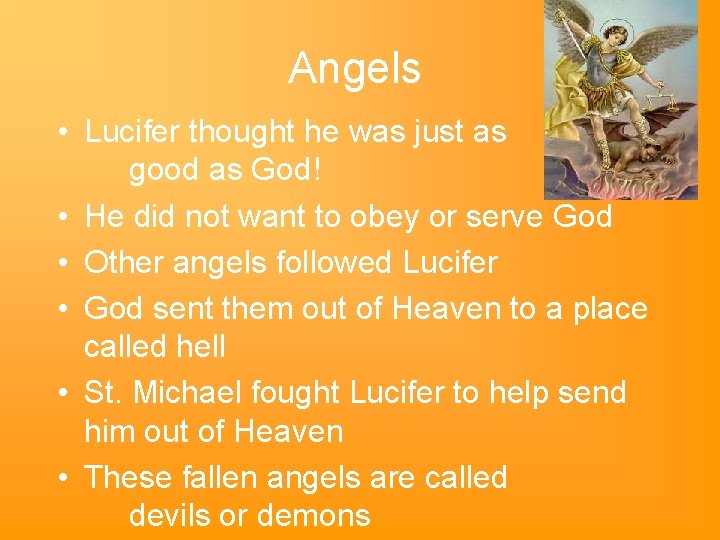 Angels • Lucifer thought he was just as good as God! • He did