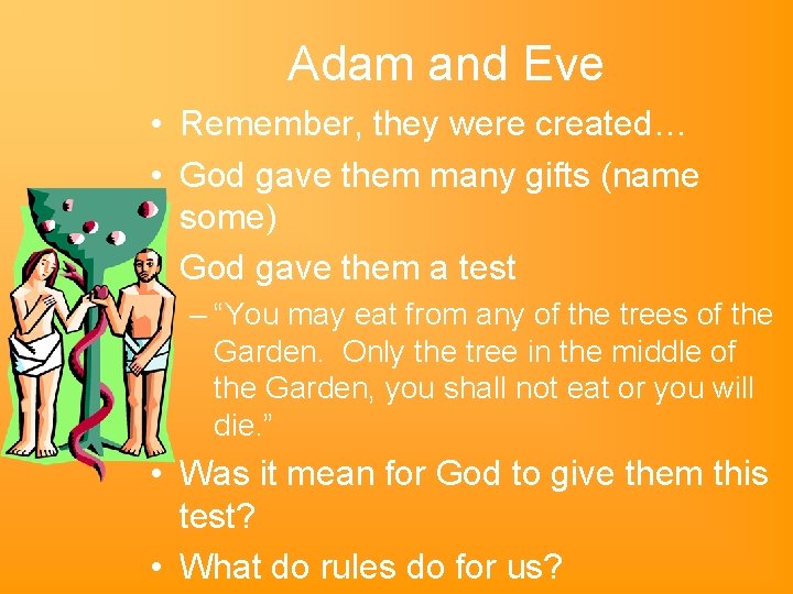 Adam and Eve • Remember, they were created… • God gave them many gifts