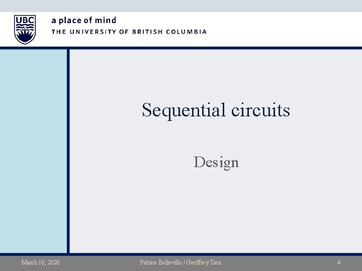 Sequential circuits Design March 16, 2020 Patrice Belleville / Geoffrey Tien 4 