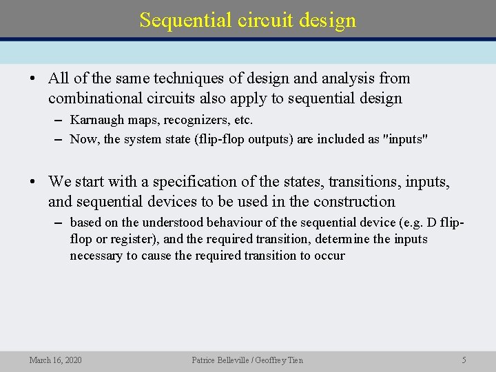 Sequential circuit design • All of the same techniques of design and analysis from