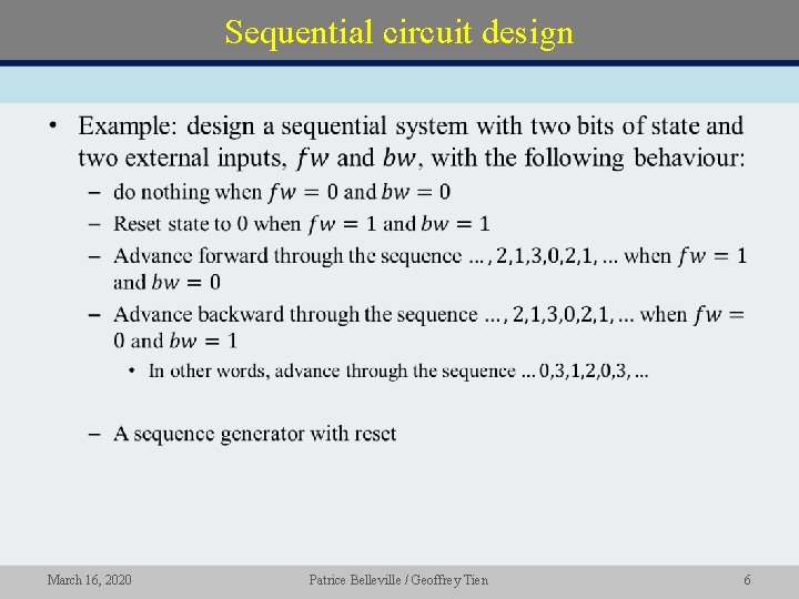 Sequential circuit design • March 16, 2020 Patrice Belleville / Geoffrey Tien 6 