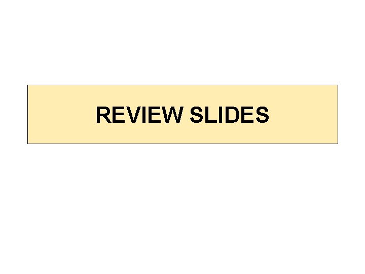 REVIEW SLIDES 