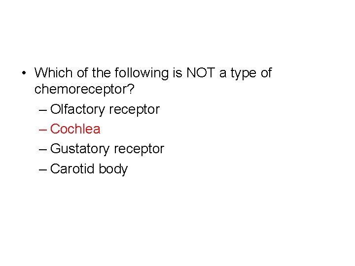  • Which of the following is NOT a type of chemoreceptor? – Olfactory