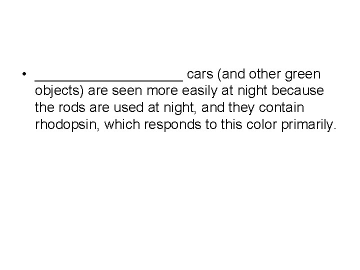  • __________ cars (and other green objects) are seen more easily at night