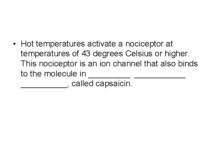  • Hot temperatures activate a nociceptor at temperatures of 43 degrees Celsius or