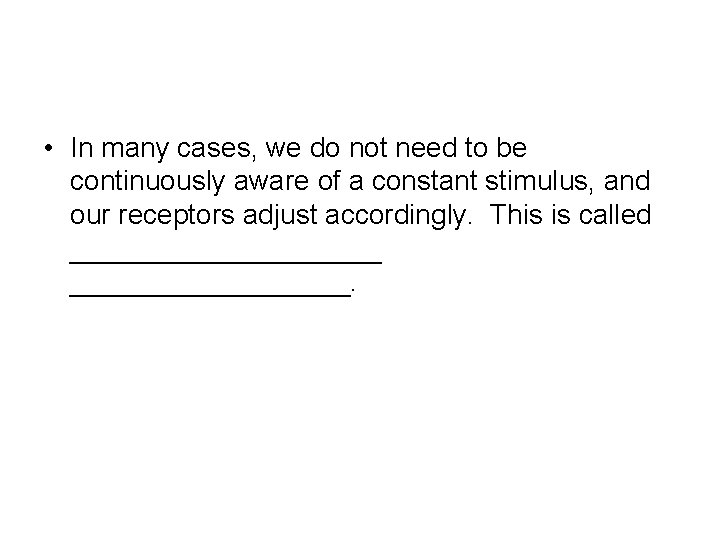  • In many cases, we do not need to be continuously aware of